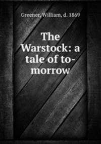 The Warstock: a tale of to-morrow