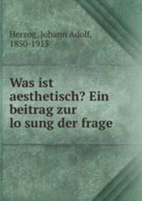Was ist aesthetisch? Ein beitrag zur lo?sung der frage