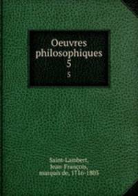 Oeuvres philosophiques. 5