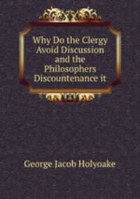 Why Do the Clergy Avoid Discussion and the Philosophers Discountenance it