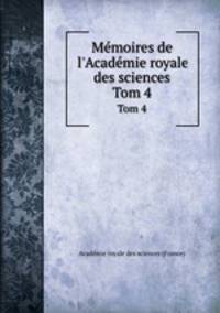 Mmoires de l`Acadmie royale des sciences. Tom 4