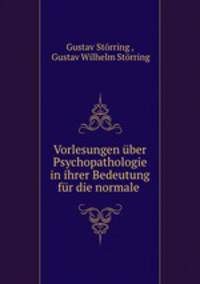 Vorlesungen uber Psychopathologie in ihrer Bedeutung fur die normale .