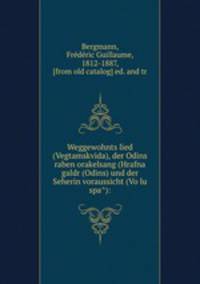 Weggewohnts lied (Vegtamskvida), der Odins raben orakelsang (Hrafna galdr (Odins) und der Seherin voraussicht (Vo?lu spa?):