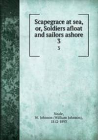 Scapegrace at sea, or, Soldiers afloat and sailors ashore. 3