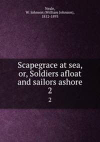 Scapegrace at sea, or, Soldiers afloat and sailors ashore. 2
