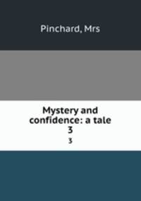 Mystery and confidence: a tale. 3