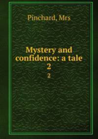 Mystery and confidence: a tale. 2