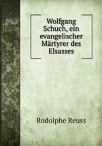 Wolfgang Schuch, ein evangelischer Martyrer des Elsasses