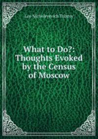 What to Do?: Thoughts Evoked by the Census of Moscow