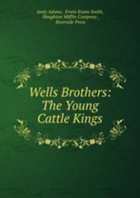 Wells Brothers: The Young Cattle Kings
