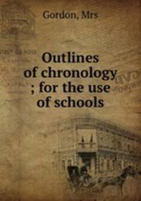 Outlines of chronology ; for the use of schools