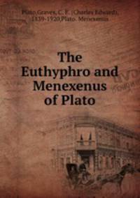 The Euthyphro and Menexenus of Plato