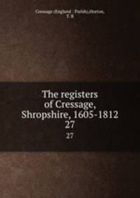 The registers of Cressage, Shropshire, 1605-1812. 27