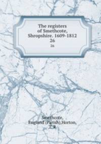 The registers of Smethcote, Shropshire. 1609-1812.. 26