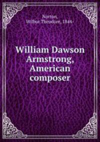 William Dawson Armstrong, American composer