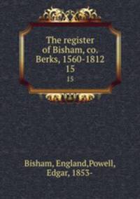The register of Bisham, co. Berks, 1560-1812. 15