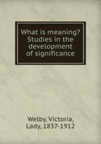 What is meaning? Studies in the development of significance