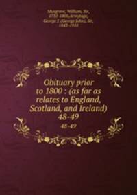 Obituary prior to 1800 : (as far as relates to England, Scotland, and Ireland). 48-49