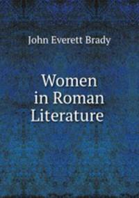Women in Roman Literature .