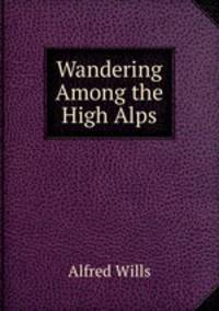 Wandering Among the High Alps