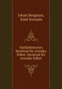 Varldshistorien berattad for svenska folket: berattad for svenska folket