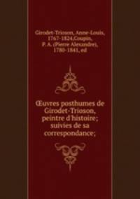 ?uvres posthumes de Girodet-Trioson, peintre d
