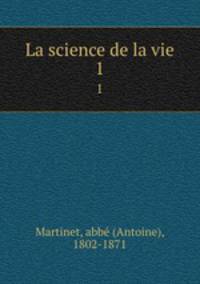 La science de la vie. 1