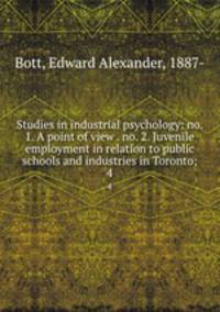 Studies in industrial psychology: no. 1. A point of view . no. 2. Juvenile employment in relation to public schools and industries in Toronto;. 4