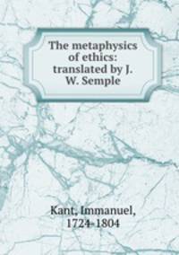 The metaphysics of ethics: translated by J.W. Semple