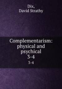 Complementarism: physical and psychical. 3-4