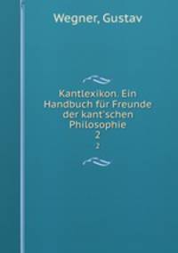 Kantlexikon. Ein Handbuch fr Freunde der kant`schen Philosophie. 2