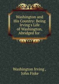 Washington and His Country: Being Irving