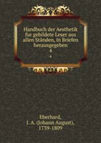Handbuch der Aesthetik fur gebildete Leser aus allen Stnden, in Briefen herausgegeben. 4
