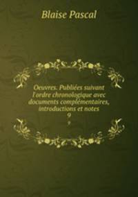 Oeuvres. Publies suivant l`ordre chronologique avec documents complmentaires, introductions et notes. 9