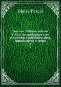 Oeuvres. Publies suivant l`ordre chronologique avec documents complmentaires, introductions et notes. 4