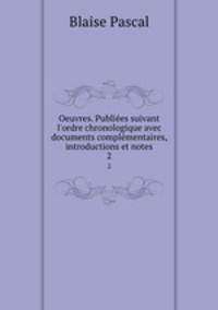 Oeuvres. Publies suivant l`ordre chronologique avec documents complmentaires, introductions et notes. 2