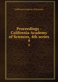 Proceedings - California Academy of Sciences, 4th series. 9
