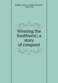 Winning the Southwest; a story of conquest