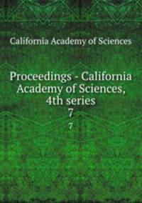 Proceedings - California Academy of Sciences, 4th series. 7