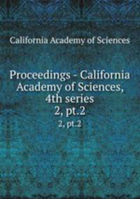 Proceedings - California Academy of Sciences, 4th series. 2, pt.2