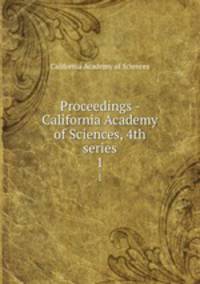 Proceedings - California Academy of Sciences, 4th series. 1