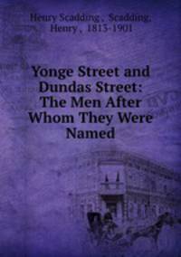 Yonge Street and Dundas Street: The Men After Whom They Were Named