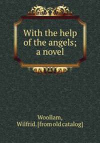 With the help of the angels; a novel