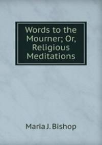 Words to the Mourner; Or, Religious Meditations