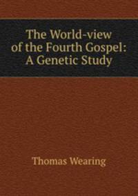 The World-view of the Fourth Gospel: A Genetic Study