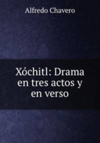 Xochitl: Drama en tres actos y en verso