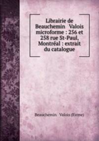 Librairie de Beauchemin & Valois microforme : 256 et 258 rue St-Paul, Montreal : extrait du catalogue