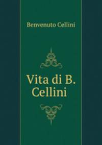 Vita di Benvenuto Cellini