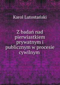 Z badan nad pierwiastkiem prywatnym i publicznym w procesie cywilnym .