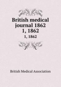 British medical journal 1862. 1, 1862